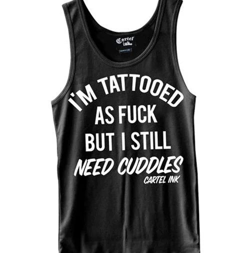 I'm Tattooed as Fuck but I Still Need Cuddles Men's Tank Top