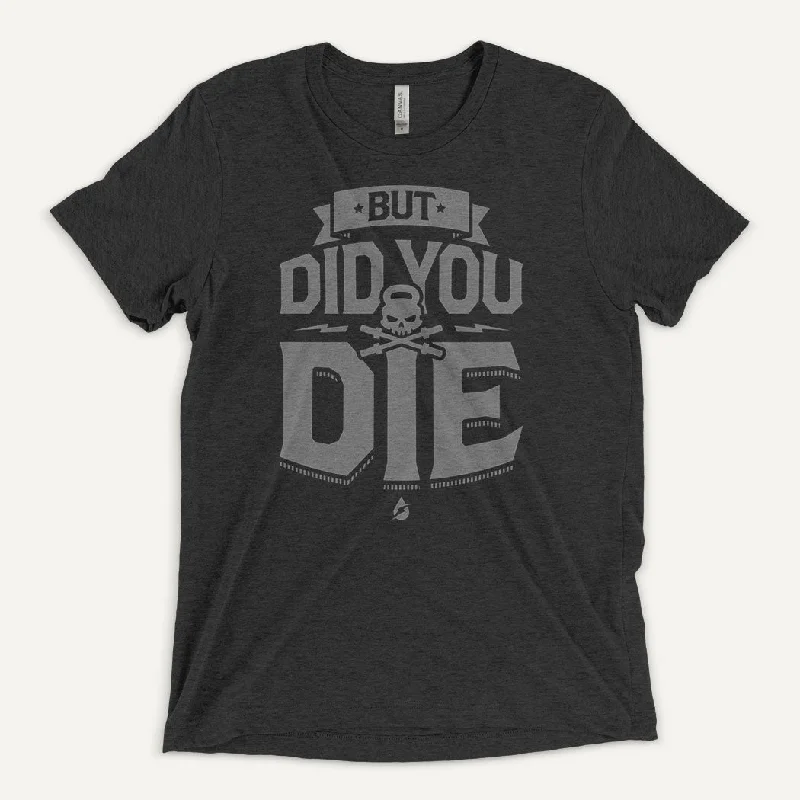 But Did You Die Men's Triblend T-Shirt