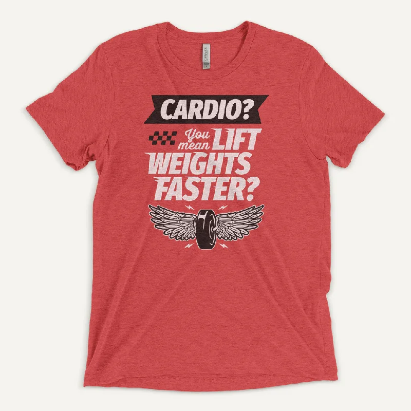 Cardio You Mean Lift Weights Faster Men’s Triblend T-Shirt