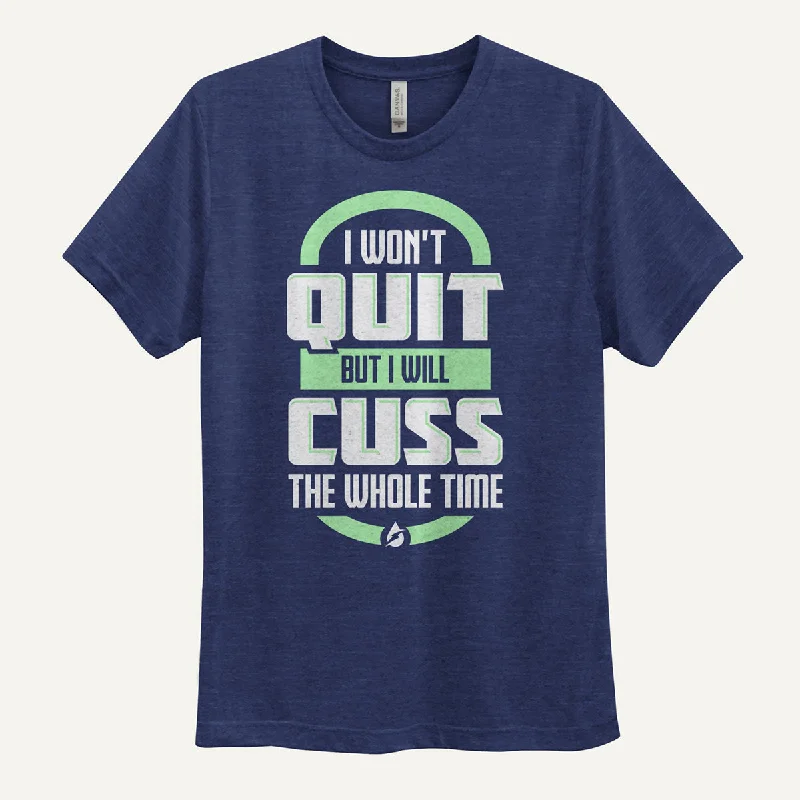 I Won't Quit But I Will Cuss The Whole Time Men's Triblend T-Shirt